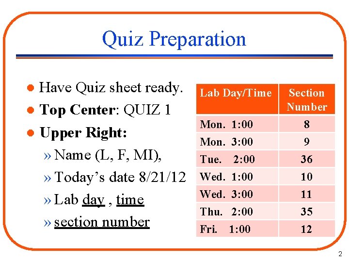 Quiz Preparation Have Quiz sheet ready. l Top Center: QUIZ 1 l Upper Right: