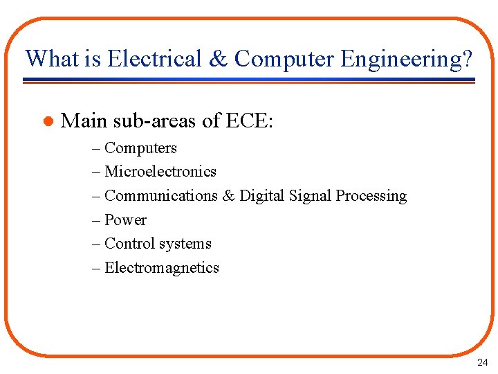 What is Electrical & Computer Engineering? l Main sub-areas of ECE: – Computers –