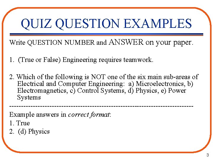 QUIZ QUESTION EXAMPLES Write QUESTION NUMBER and ANSWER on your paper. 1. (True or