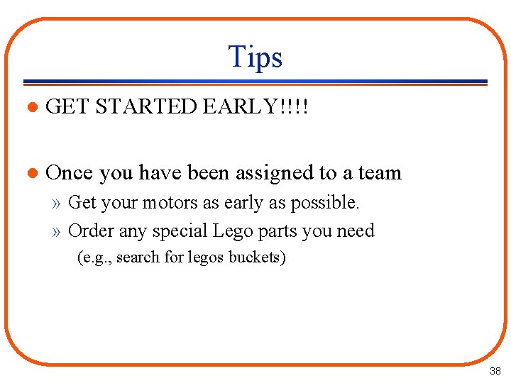 Tips l GET STARTED EARLY!!!! l Once you have been assigned to a team