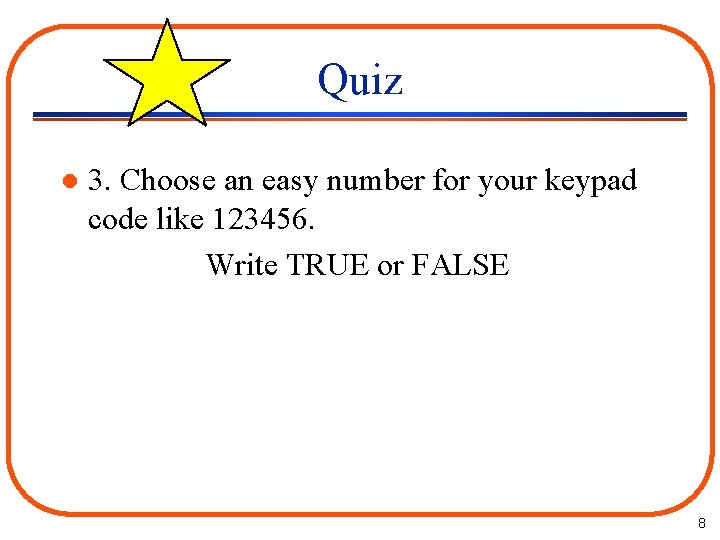 Quiz l 3. Choose an easy number for your keypad code like 123456. Write