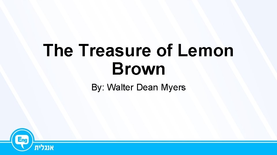 The Treasure of Lemon Brown By: Walter Dean Myers 