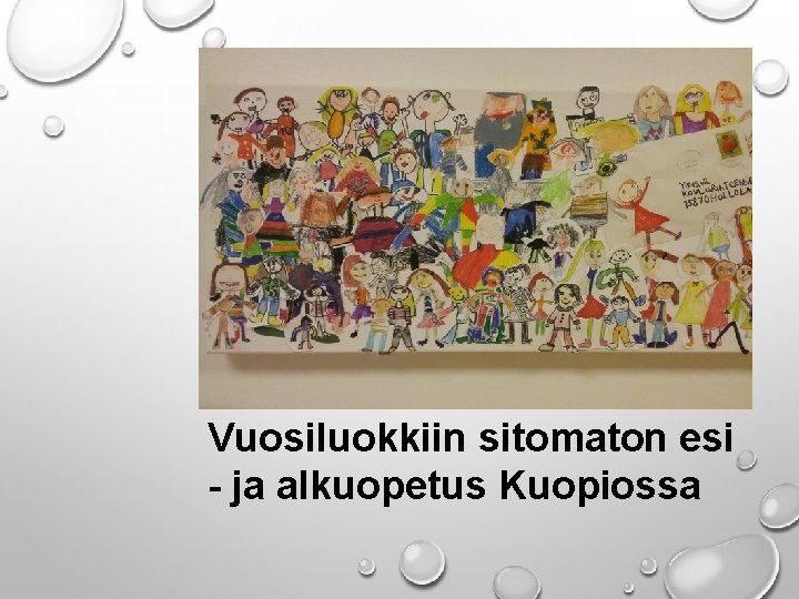 TERVETULOA KOULUTUKSEEN! Vuosiluokkiin sitomaton esi - ja alkuopetus Kuopiossa TERVETULOA KOULUTUKSEEN! Vuosiluokkiin sitomaton esi - ja alkuopetus Kuopiossa