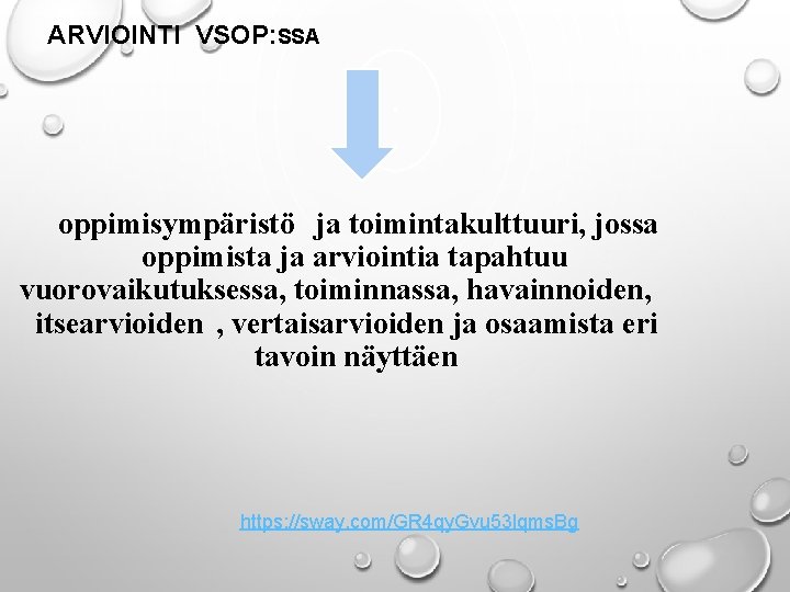 ARVIOINTI VSOP: SSA oppimisympäristö ja toimintakulttuuri, jossa oppimista ja arviointia tapahtuu vuorovaikutuksessa, toiminnassa, havainnoiden, ARVIOINTI VSOP: SSA oppimisympäristö ja toimintakulttuuri, jossa oppimista ja arviointia tapahtuu vuorovaikutuksessa, toiminnassa, havainnoiden,