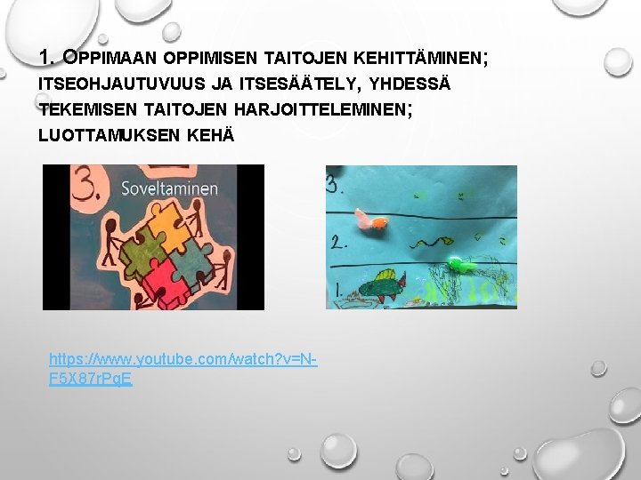 1. OPPIMAAN OPPIMISEN TAITOJEN KEHITTÄMINEN; ITSEOHJAUTUVUUS JA ITSESÄÄTELY, YHDESSÄ TEKEMISEN TAITOJEN HARJOITTELEMINEN; LUOTTAMUKSEN KEHÄ 1. OPPIMAAN OPPIMISEN TAITOJEN KEHITTÄMINEN; ITSEOHJAUTUVUUS JA ITSESÄÄTELY, YHDESSÄ TEKEMISEN TAITOJEN HARJOITTELEMINEN; LUOTTAMUKSEN KEHÄ