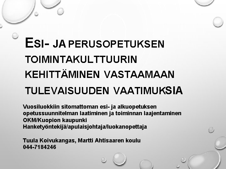 ESI- JA PERUSOPETUKSEN TOIMINTAKULTTUURIN KEHITTÄMINEN VASTAAMAAN TULEVAISUUDEN VAATIMUKSIA Vuosiluokkiin sitomattoman esi- ja alkuopetuksen opetussuunnitelman