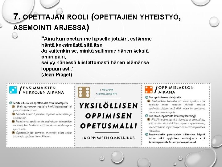 7. OPETTAJAN ROOLI (OPETTAJIEN YHTEISTYÖ, ASEMOINTI ARJESSA) "Aina kun opetamme lapselle jotakin, estämme häntä 7. OPETTAJAN ROOLI (OPETTAJIEN YHTEISTYÖ, ASEMOINTI ARJESSA) "Aina kun opetamme lapselle jotakin, estämme häntä