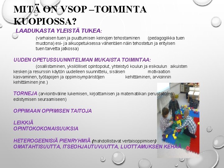 MITÄ ON VSOP –TOIMINTA KUOPIOSSA? LAADUKASTA YLEISTÄ TUKEA: (varhaisen tuen ja puuttumisen keinojen tehostaminen MITÄ ON VSOP –TOIMINTA KUOPIOSSA? LAADUKASTA YLEISTÄ TUKEA: (varhaisen tuen ja puuttumisen keinojen tehostaminen