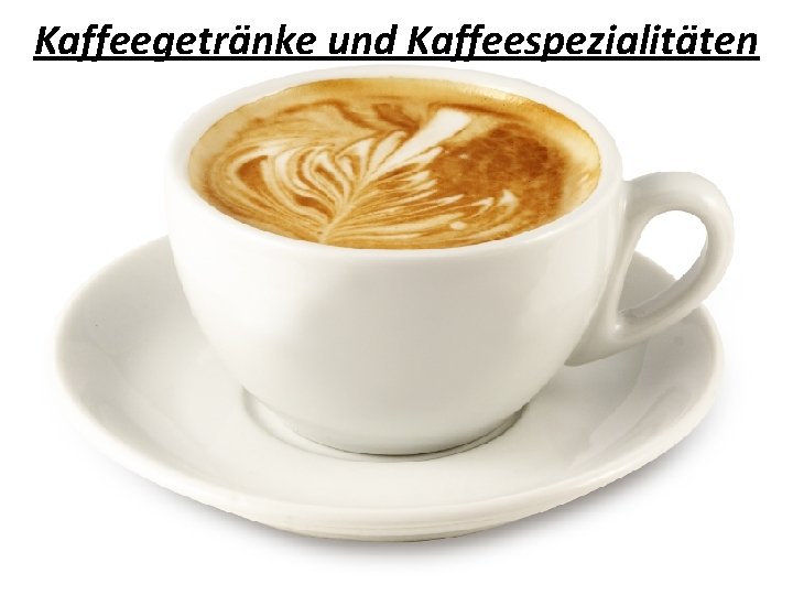 Kaffeegetränke und Kaffeespezialitäten 