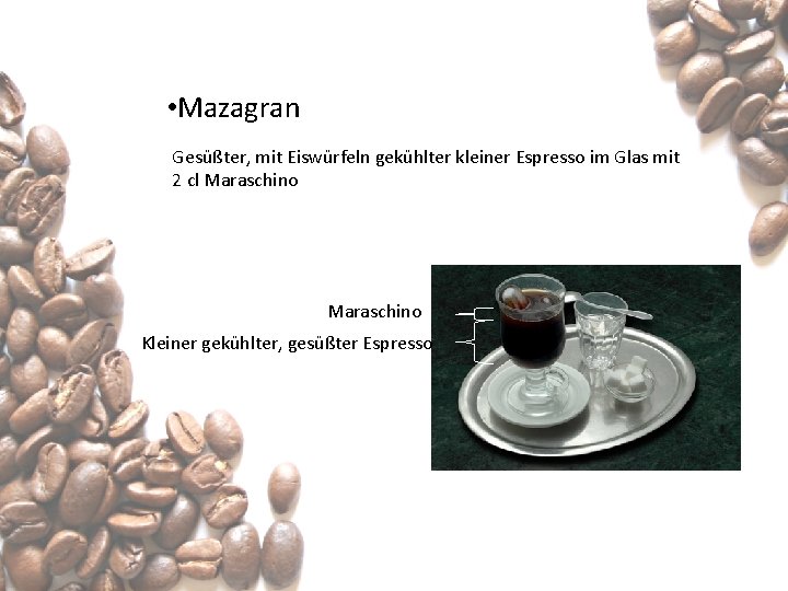  • Mazagran Gesüßter, mit Eiswürfeln gekühlter kleiner Espresso im Glas mit 2 cl