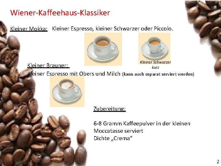 Wiener-Kaffeehaus-Klassiker Kleiner Mokka: Kleiner Espresso, kleiner Schwarzer oder Piccolo. Kleiner Schwarzer Kleiner Brauner: kurz