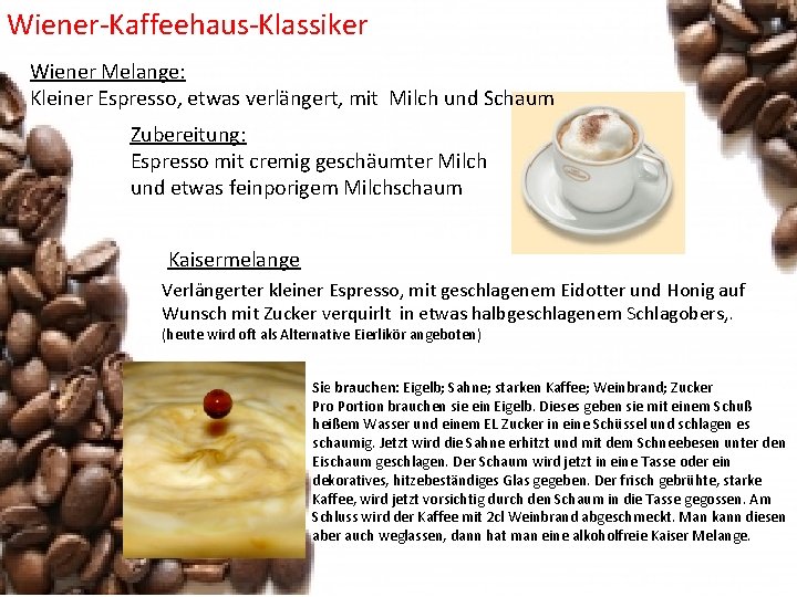 Wiener-Kaffeehaus-Klassiker Wiener Melange: Kleiner Espresso, etwas verlängert, mit Milch und Schaum Zubereitung: Espresso mit