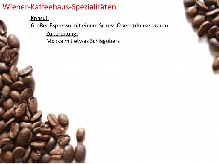 Wiener-Kaffeehaus-Spezialitäten Konsul: Großer Espresso mit einem Schuss Obers (dunkelbraun) Zubereitung: Mokka mit etwas Schlagobers