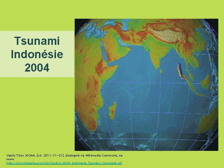 Tsunami Indonésie 2004 Vasily Titov , NOAA, [cit. 2011 -11 -21], dostupné na Wikimedia