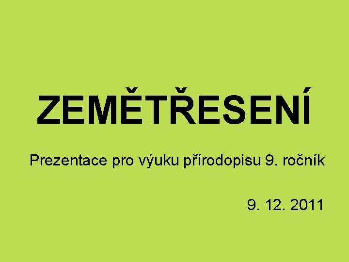 ZEMĚTŘESENÍ Prezentace pro výuku přírodopisu 9. ročník 9. 12. 2011 