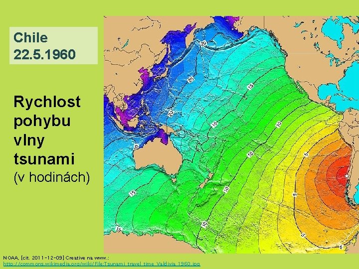 Chile 22. 5. 1960 Rychlost pohybu vlny tsunami (v hodinách) NOAA, [cit. 2011 -12