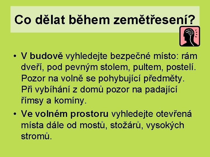 Co dělat během zemětřesení? • V budově vyhledejte bezpečné místo: rám dveří, pod pevným