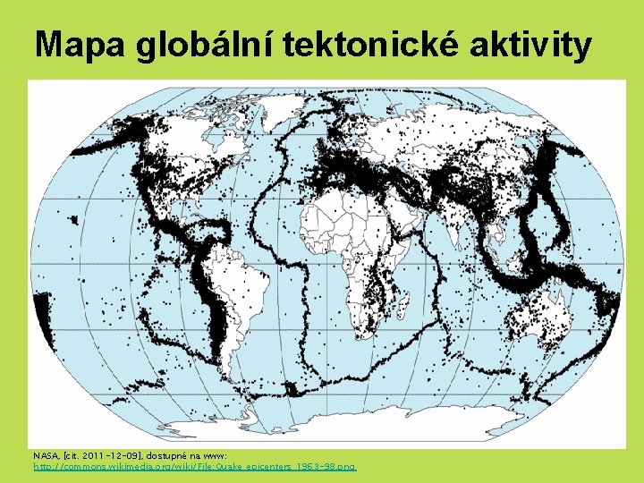 Mapa globální tektonické aktivity NASA, [cit. 2011 -12 -09], dostupné na www: http: //commons.