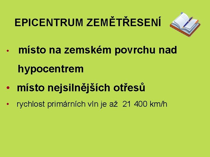 EPICENTRUM ZEMĚTŘESENÍ • místo na zemském povrchu nad hypocentrem • místo nejsilnějších otřesů •