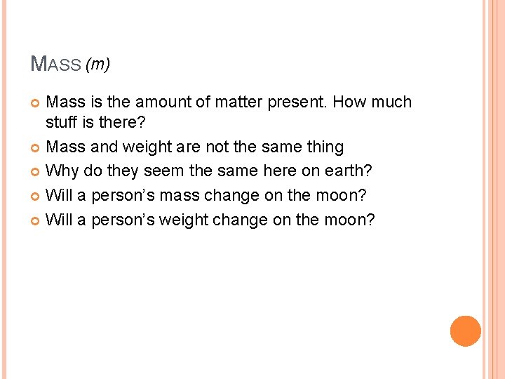 MASS (m) Mass is the amount of matter present. How much stuff is there?