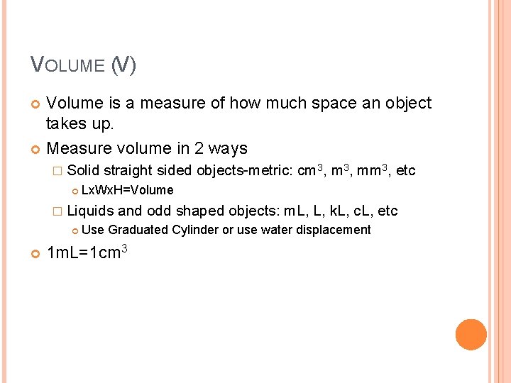 VOLUME (V) Volume is a measure of how much space an object takes up.