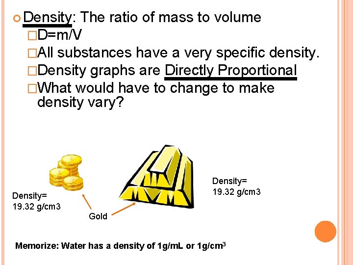  Density: The ratio of mass to volume �D=m/V �All substances have a very