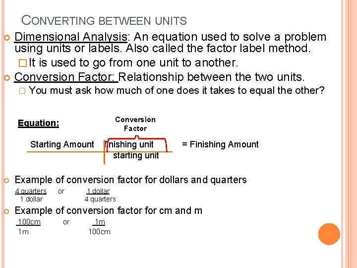 CONVERTING BETWEEN UNITS Dimensional Analysis: An equation used to solve a problem using units