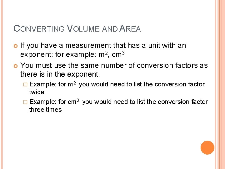 CONVERTING VOLUME AND AREA If you have a measurement that has a unit with