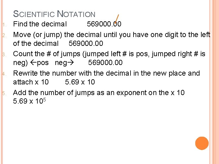 SCIENTIFIC NOTATION 1. 2. 3. 4. 5. Find the decimal 569000. 00 Move (or