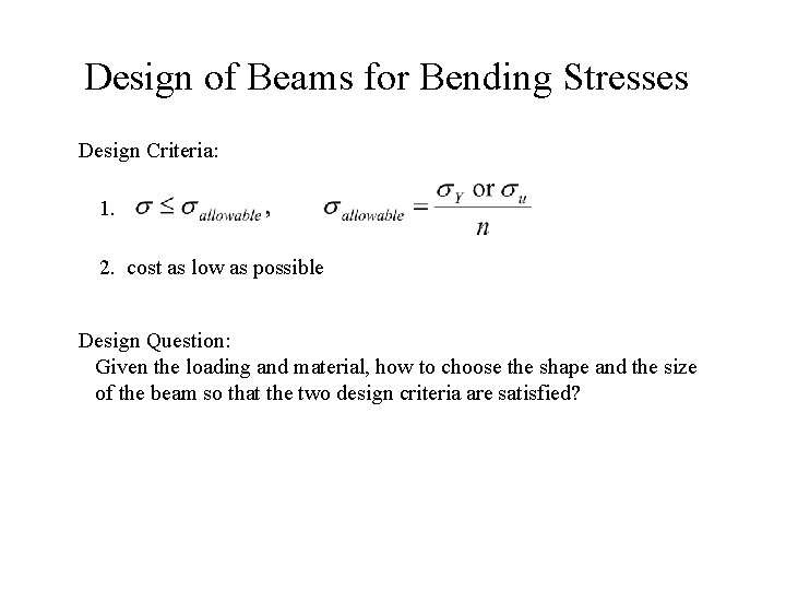 Design of Beams for Bending Stresses Design Criteria: 1. 2. cost as low as