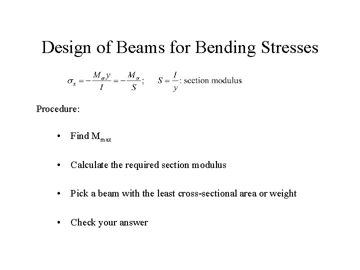 Design of Beams for Bending Stresses Procedure: • Find Mmax • Calculate the required