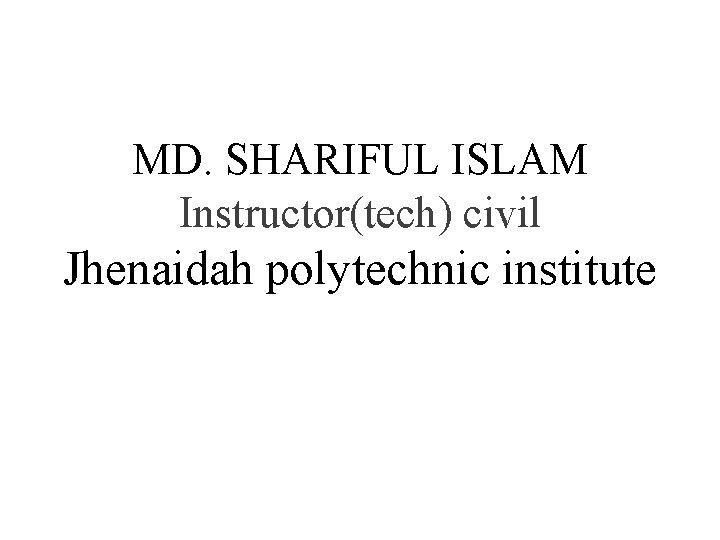 MD. SHARIFUL ISLAM Instructor(tech) civil Jhenaidah polytechnic institute 