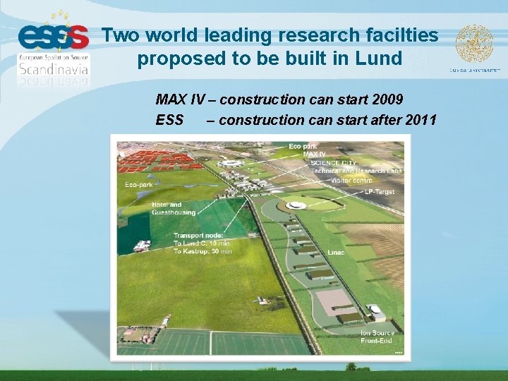 Two world leading research facilties proposed to be built in Lund MAX IV –