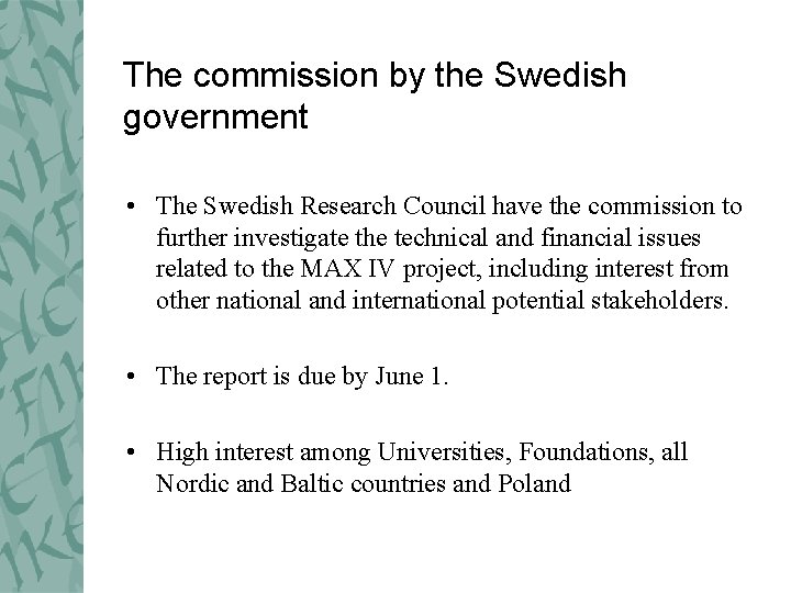 The commission by the Swedish government • The Swedish Research Council have the commission