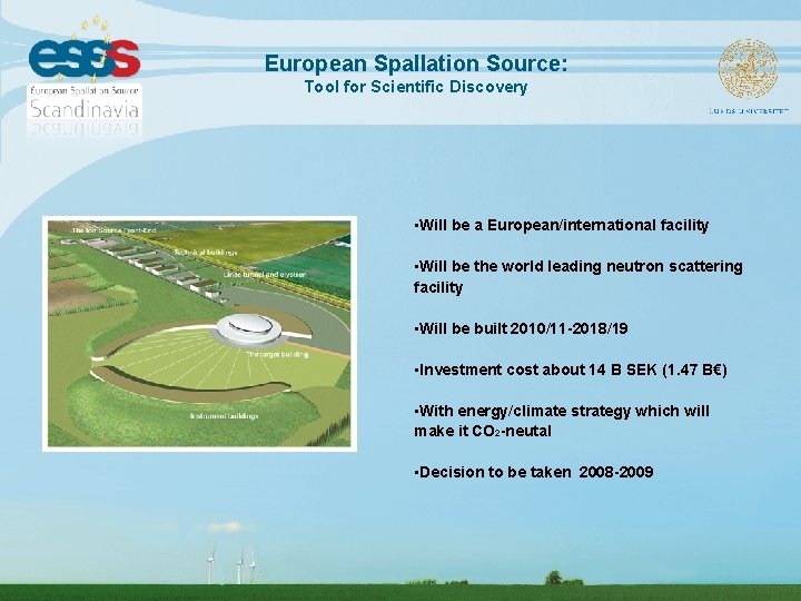 European Spallation Source: Tool for Scientific Discovery • Will be a European/international facility •