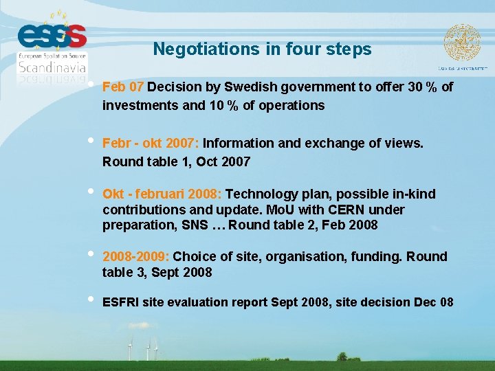 Negotiations in four steps • • • Feb 07 Decision by Swedish government to