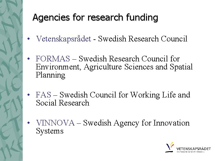 Agencies for research funding • Vetenskapsrådet - Swedish Research Council • FORMAS – Swedish