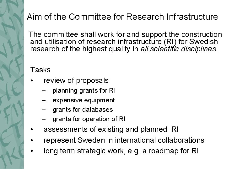 Aim of the Committee for Research Infrastructure The committee shall work for and support