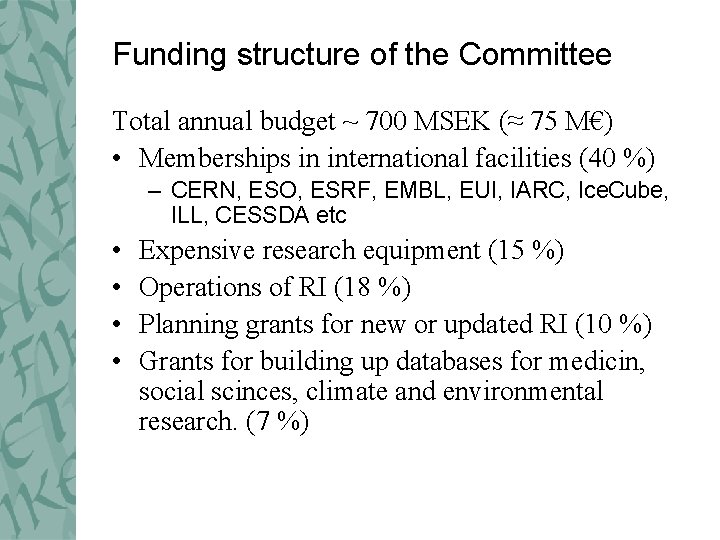 Funding structure of the Committee Total annual budget ~ 700 MSEK (≈ 75 M€)