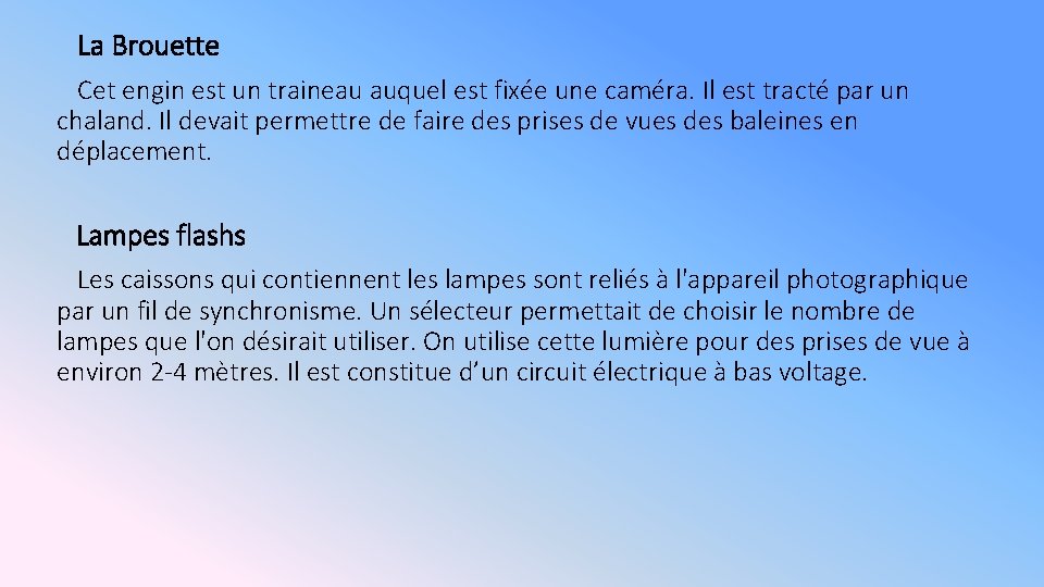 La Brouette Cet engin est un traineau auquel est fixée une caméra. Il est