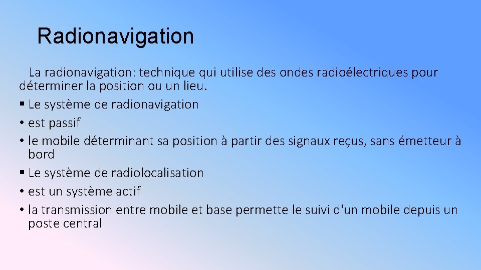 Radionavigation La radionavigation: technique qui utilise des ondes radioélectriques pour déterminer la position ou