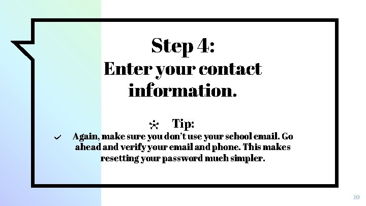 Step 4: Enter your contact information. Tip: Again, make sure you don’t use your