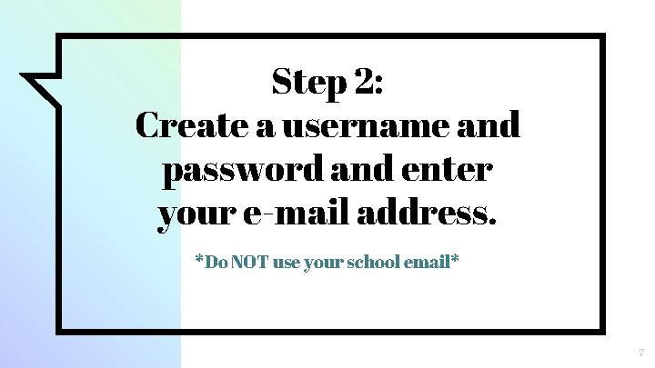 Step 2: Create a username and password and enter your e-mail address. *Do NOT