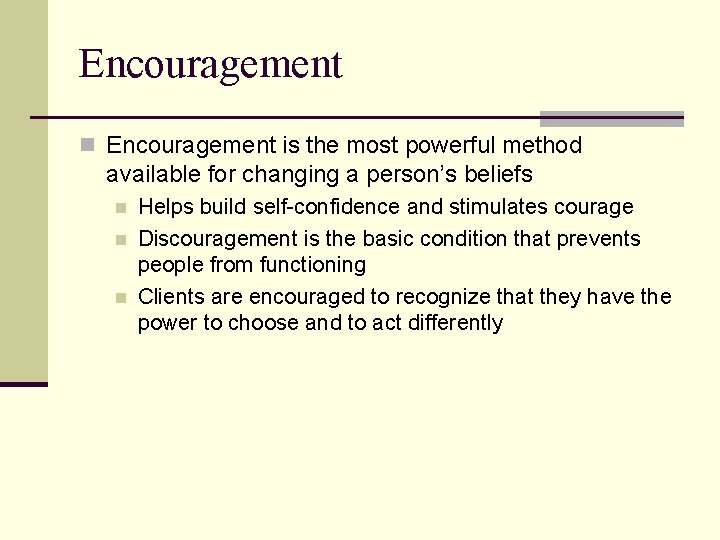 Encouragement n Encouragement is the most powerful method available for changing a person’s beliefs