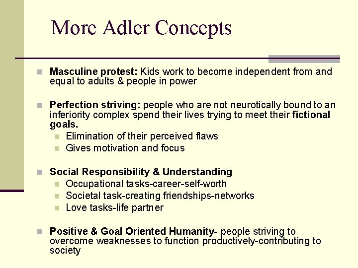 More Adler Concepts n Masculine protest: Kids work to become independent from and equal