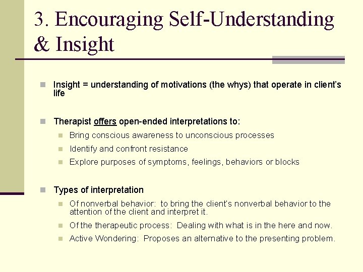3. Encouraging Self-Understanding & Insight n Insight = understanding of motivations (the whys) that