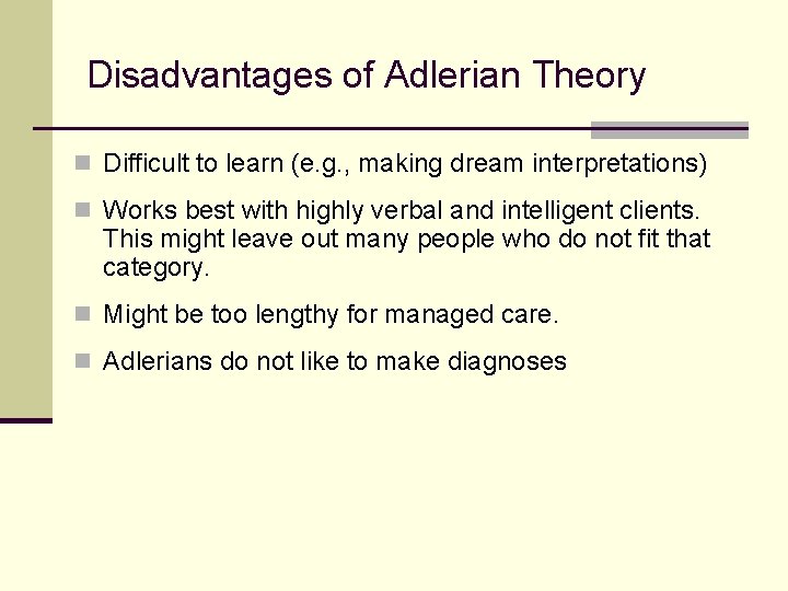 Disadvantages of Adlerian Theory n Difficult to learn (e. g. , making dream interpretations)