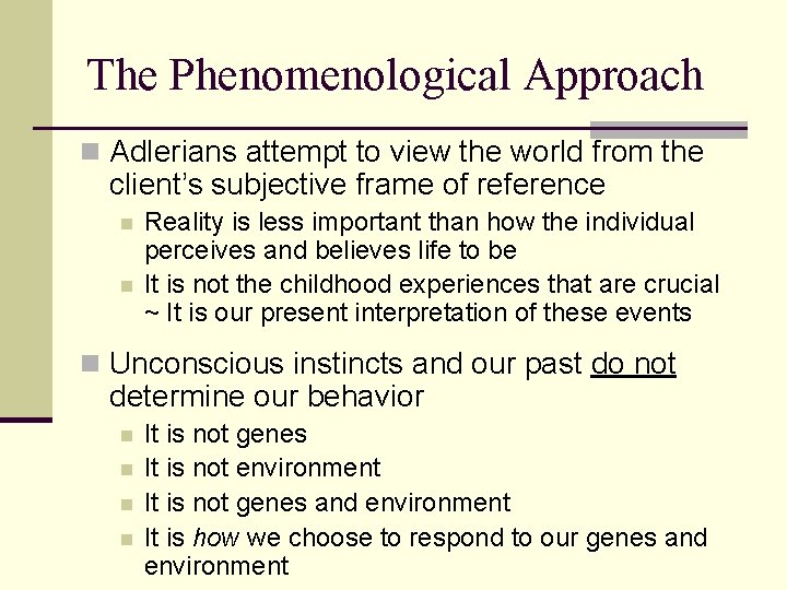 The Phenomenological Approach n Adlerians attempt to view the world from the client’s subjective