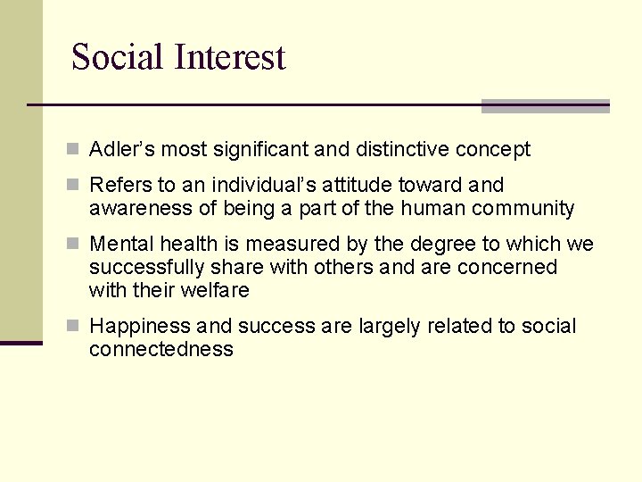 Social Interest n Adler’s most significant and distinctive concept n Refers to an individual’s
