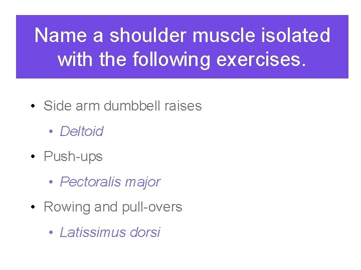 Name a shoulder muscle isolated with the following exercises. • Side arm dumbbell raises